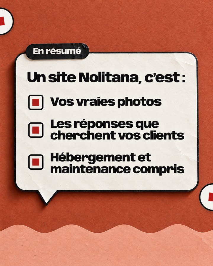 En résumé. Un site Nolitana, c’est : Vos vraies photos. Les réponses que cherchent vos clients. Hébergement et maintenance compris.