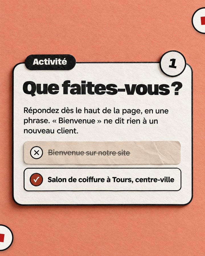 Activité. Que faites-vous ? Répondez dès le haut de la page, en une phrase. « Bienvenue » ne dit rien à un nouveau client. Barré : « Bienvenue sur notre site ». Validé : « Salon de coiffure à Tours, centre-ville ».