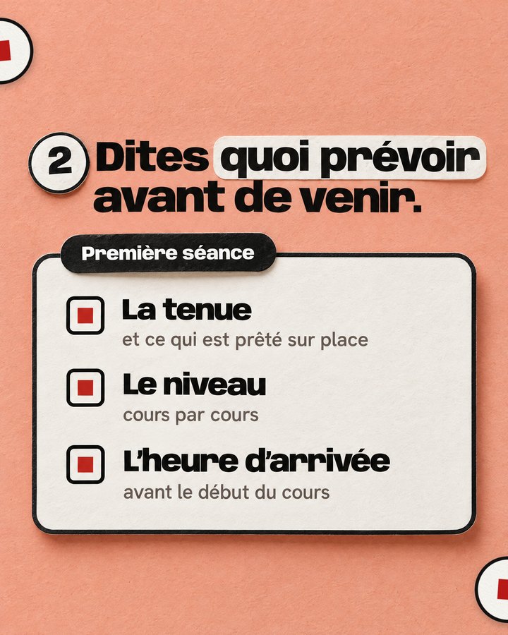 Dites quoi prévoir avant de venir. Première séance. La tenue — et ce qui est prêté sur place. Le niveau — cours par cours. L’heure d’arrivée — avant le début du cours.
