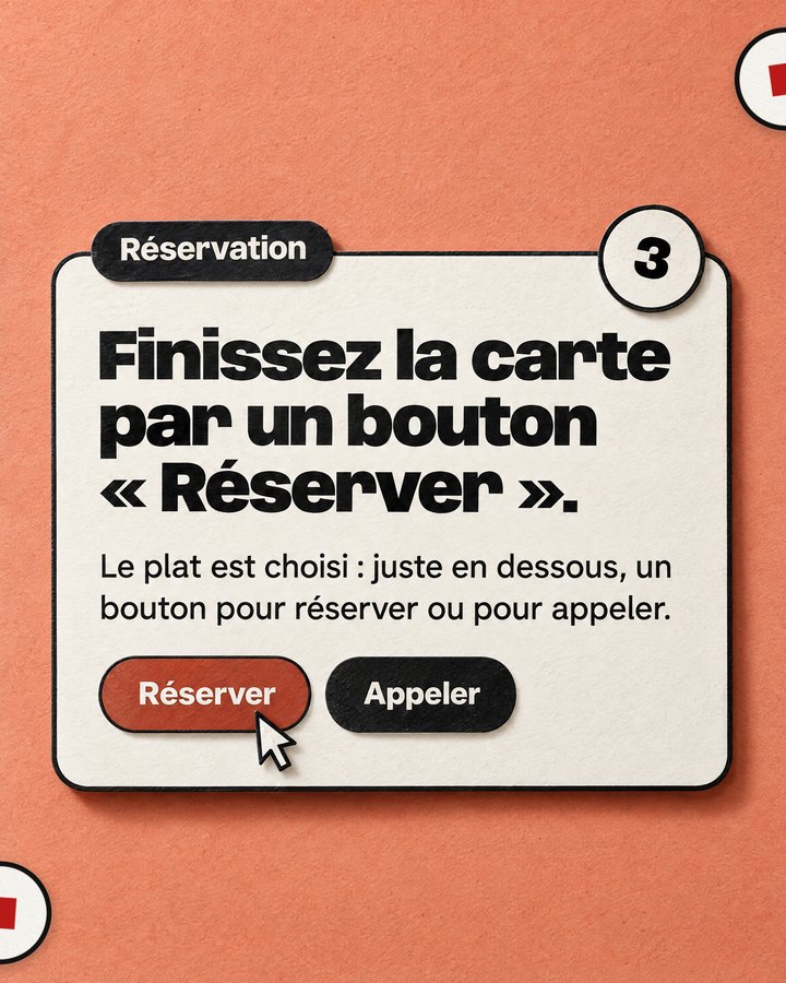 Réservation. Finissez la carte par un bouton « Réserver ». Le plat est choisi : juste en dessous, un bouton pour réserver ou pour appeler.