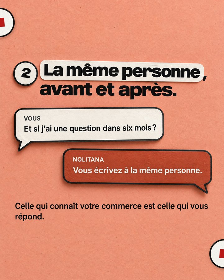 La même personne, avant et après. Celle qui connaît votre commerce est celle qui vous répond. Et si j’ai une question dans six mois ? Vous écrivez à la même personne.