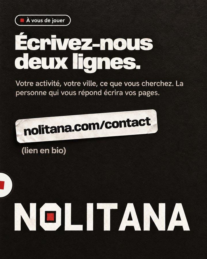 Écrivez-nous deux lignes. Votre activité, votre ville, ce que vous cherchez. La personne qui vous répond écrira vos pages. Lien : nolitana.com/contact