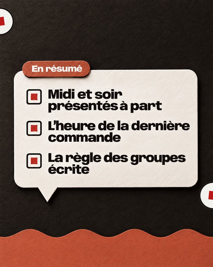 En résumé. Midi et soir présentés à part. L’heure de la dernière commande. La règle des groupes écrite.