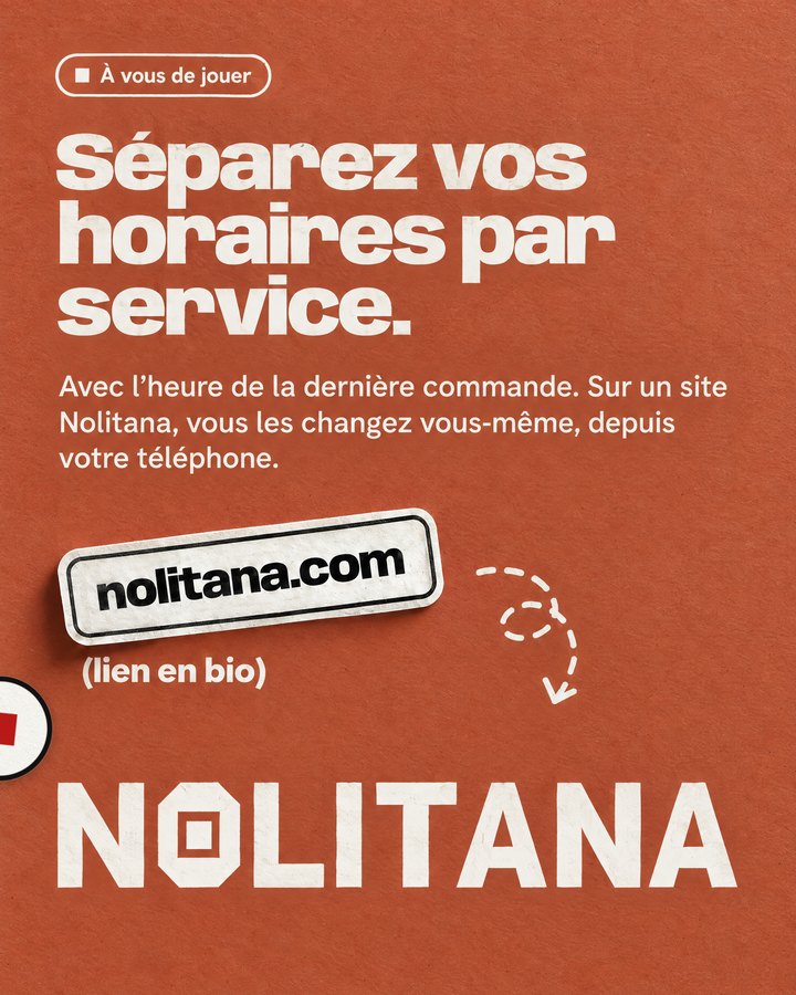 Séparez vos horaires par service. Avec l’heure de la dernière commande. Sur un site Nolitana, vous les changez vous-même, depuis votre téléphone. Lien : nolitana.com
