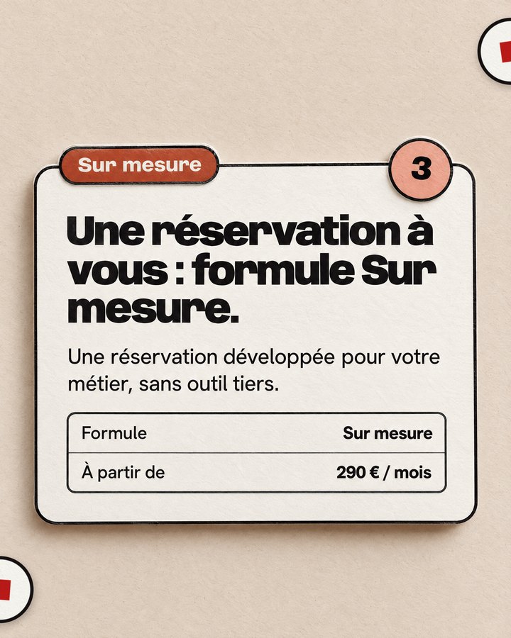 Sur mesure. Une réservation à vous : formule Sur mesure. Une réservation développée pour votre métier, sans outil tiers.