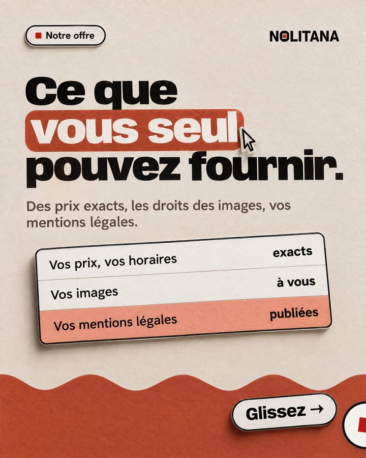 Ce que vous seul pouvez fournir. Des prix exacts, les droits des images, vos mentions légales.