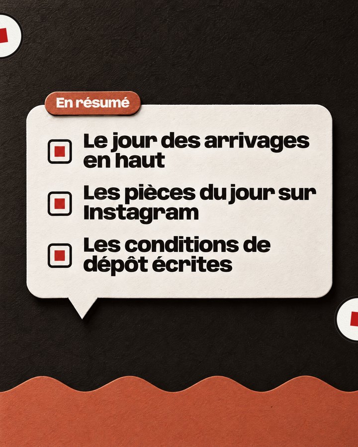 En résumé. Le jour des arrivages en haut. Les pièces du jour sur Instagram. Les conditions de dépôt écrites.