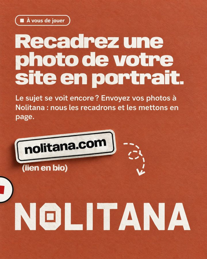 Recadrez une photo de votre site en portrait. Le sujet se voit encore ? Envoyez vos photos à Nolitana : nous les recadrons et les mettons en page. Lien : nolitana.com