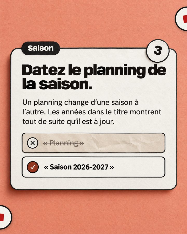 Saison. Datez le planning de la saison. Un planning change d’une saison à l’autre. Les années dans le titre montrent tout de suite qu’il est à jour. Validé : « Saison 2026-2027 ».