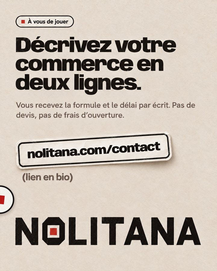 Décrivez votre commerce en deux lignes. Vous recevez la formule et le délai par écrit. Pas de devis, pas de frais d’ouverture. Lien : nolitana.com/contact