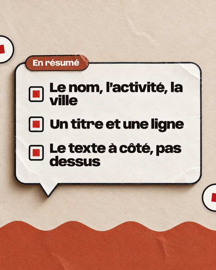 En résumé. Le nom, l’activité, la ville. Un titre et une ligne. Le texte à côté, pas dessus.