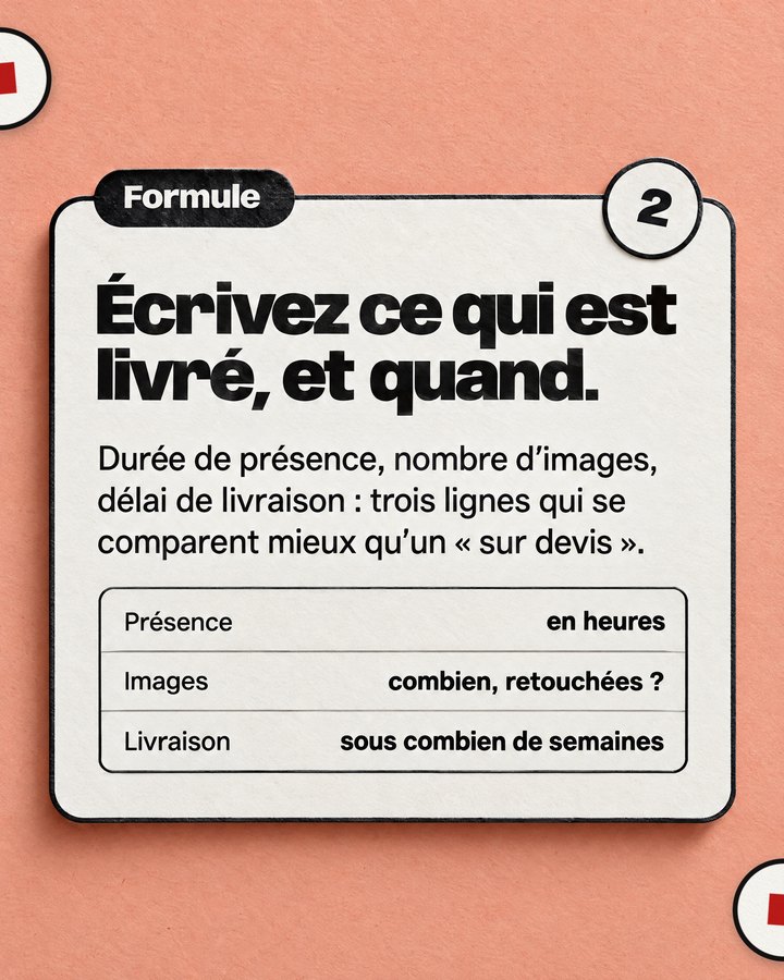 Formule. Écrivez ce qui est livré, et quand. Durée de présence, nombre d’images, délai de livraison : trois lignes qui se comparent mieux qu’un « sur devis ».