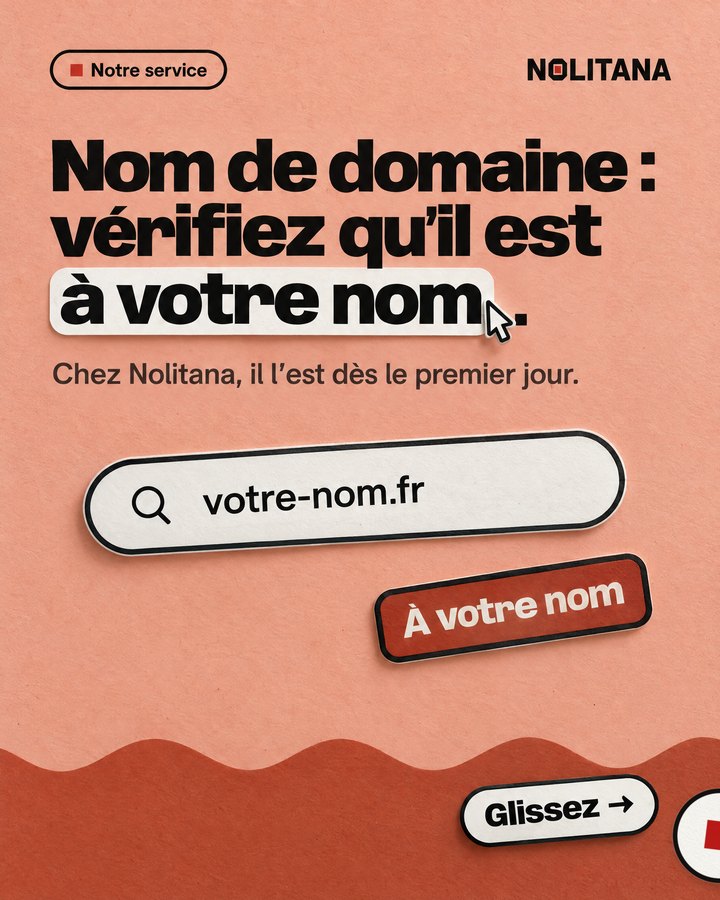 Nom de domaine : vérifiez qu’il est à votre nom. Chez Nolitana, il l’est dès le premier jour.