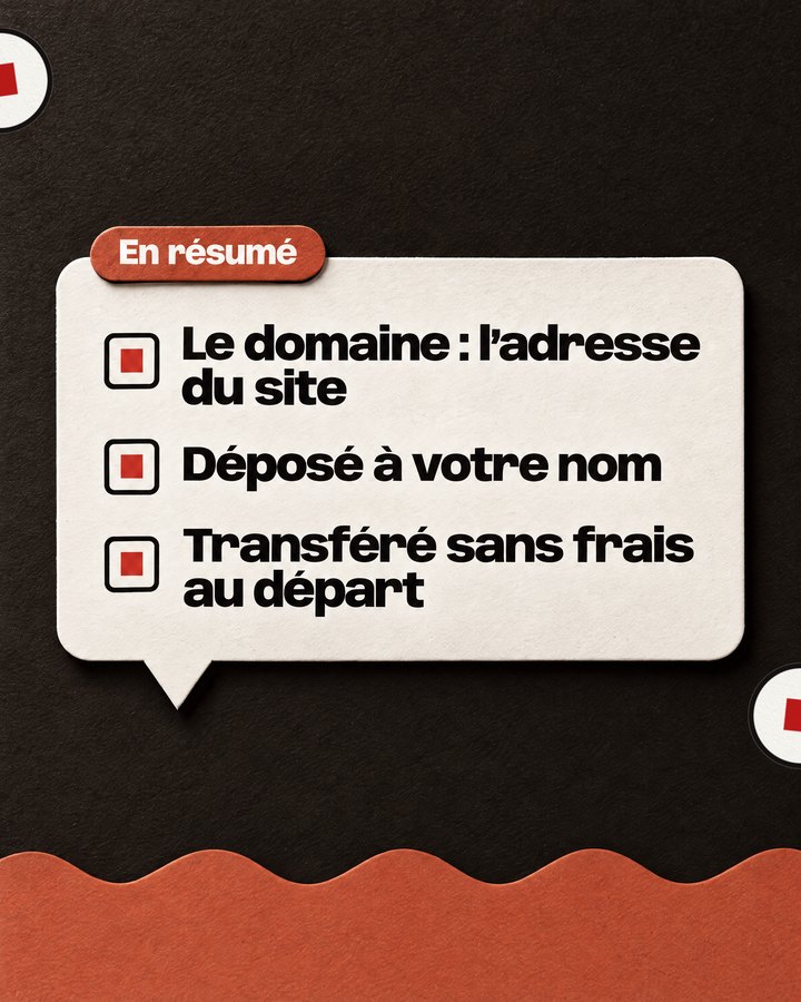 En résumé. Le domaine : l’adresse du site. Déposé à votre nom. Transféré sans frais au départ.