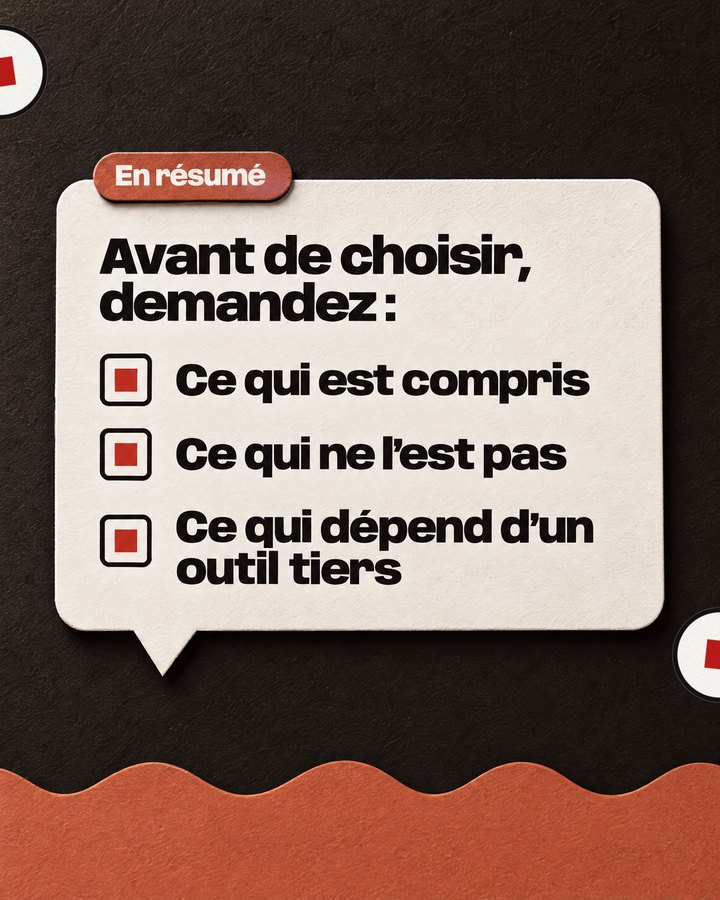 En résumé. Avant de choisir, demandez : Ce qui est compris. Ce qui ne l’est pas. Ce qui dépend d’un outil tiers.