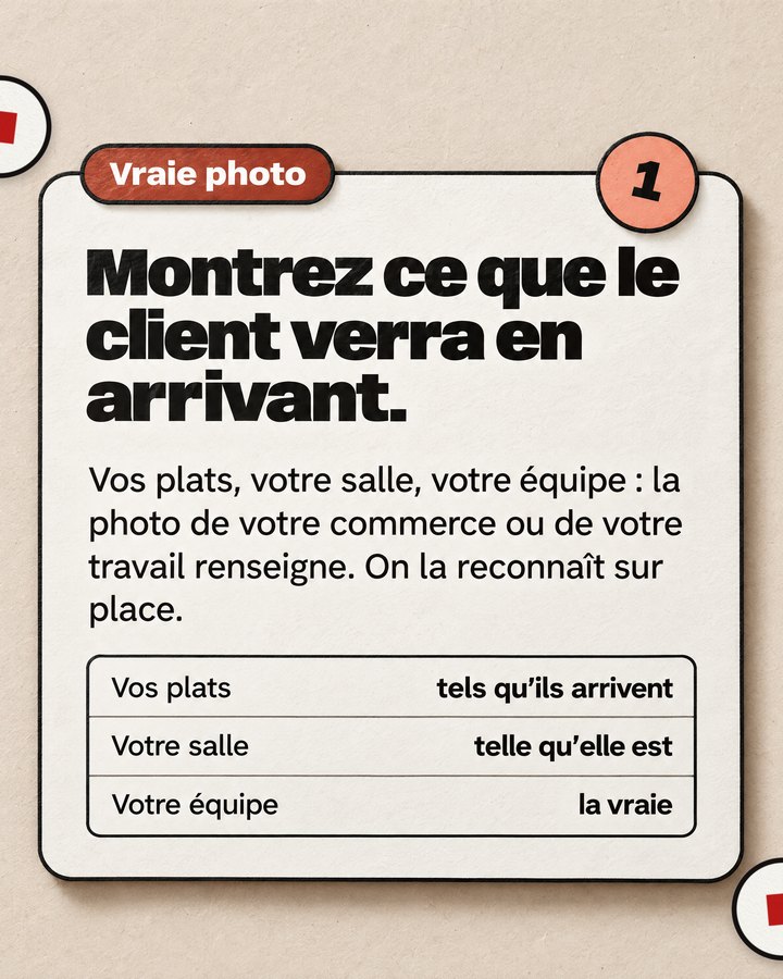 Vraie photo. Montrez ce que le client verra en arrivant. Vos plats, votre salle, votre équipe : la photo de votre commerce ou de votre travail renseigne. On la reconnaît sur place.