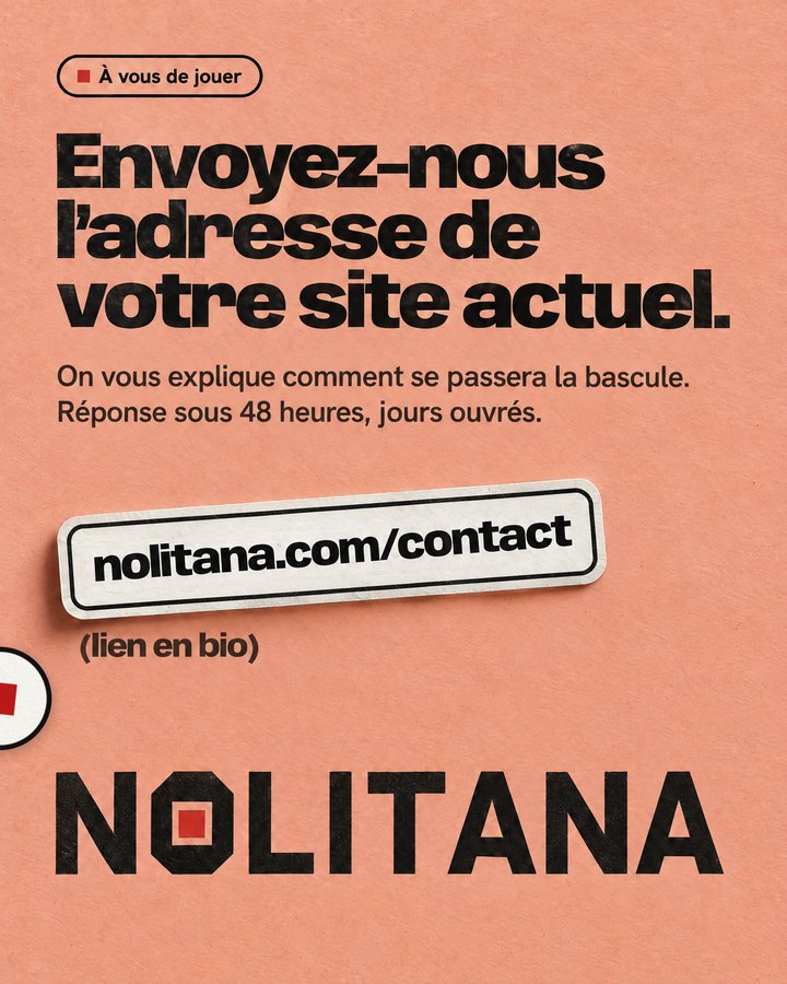 Envoyez-nous l’adresse de votre site actuel. On vous explique comment se passera la bascule. Réponse sous 48 heures, jours ouvrés. Lien : nolitana.com/contact