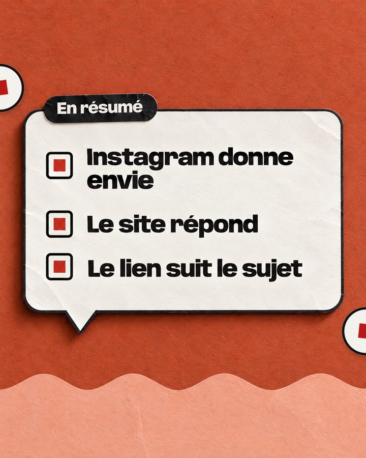 En résumé. Instagram donne envie. Le site répond. Le lien suit le sujet.