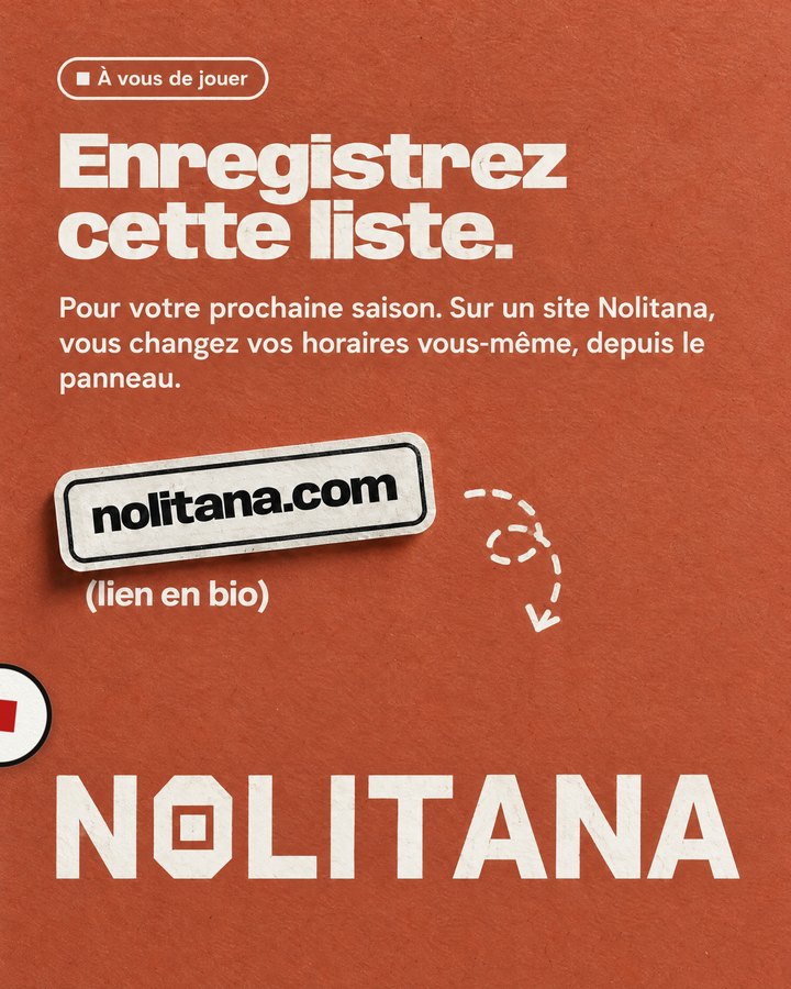 Enregistrez cette liste. Pour votre prochaine saison. Sur un site Nolitana, vous changez vos horaires vous-même, depuis le panneau. Lien : nolitana.com