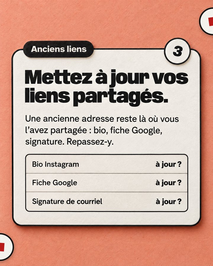 Anciens liens. Mettez à jour vos liens partagés. Une ancienne adresse reste là où vous l’avez partagée : bio, fiche Google, signature. Repassez-y.