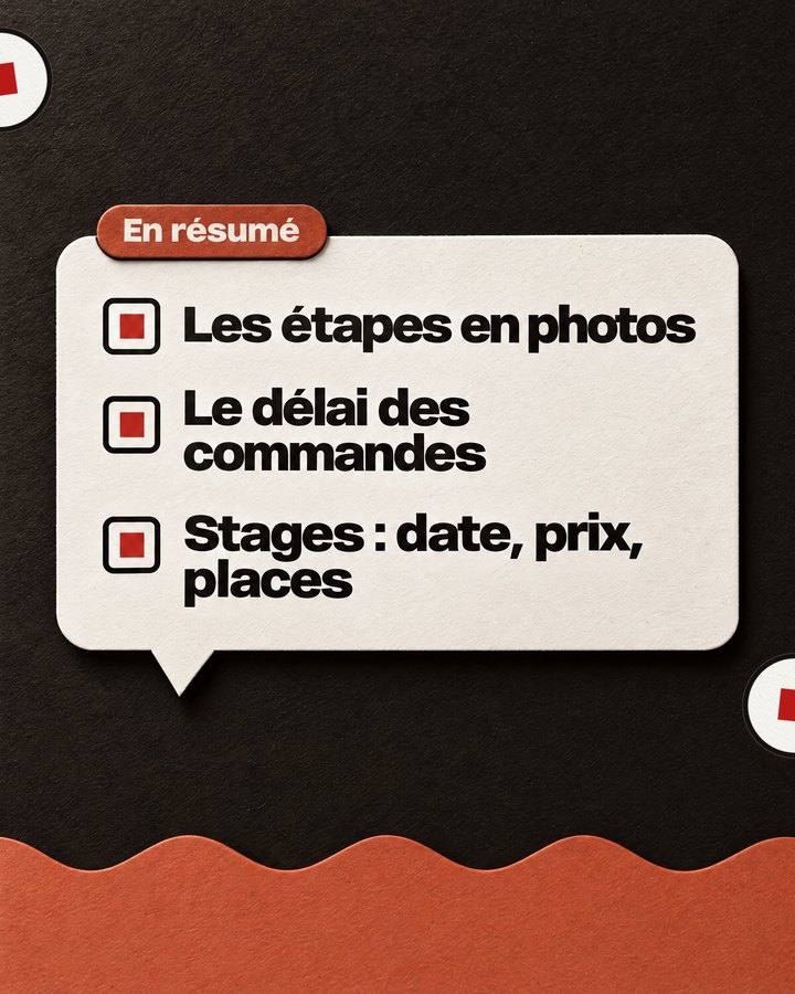 En résumé. Les étapes en photos. Le délai des commandes. Stages : date, prix, places.