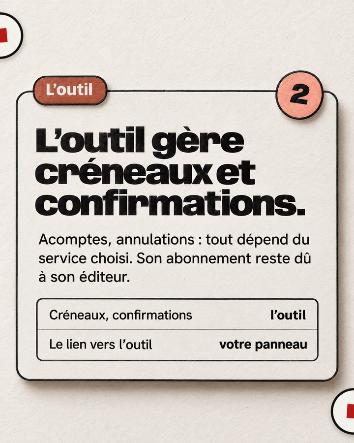 L’outil. L’outil gère créneaux et confirmations. Acomptes, annulations : tout dépend du service choisi. Son abonnement reste dû à son éditeur.