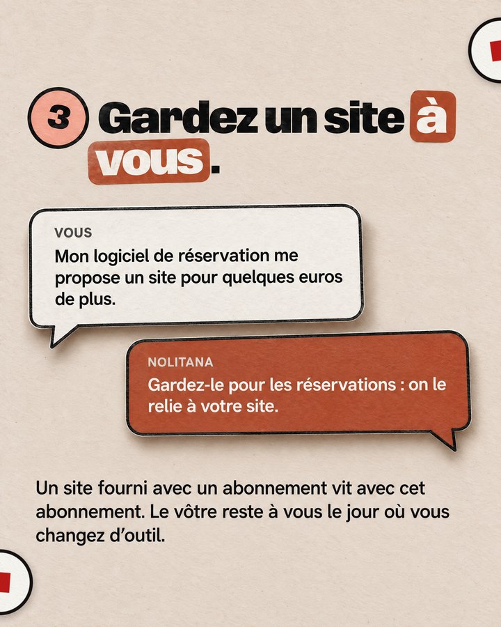 Gardez un site à vous. Un site fourni avec un abonnement vit avec cet abonnement. Le vôtre reste à vous le jour où vous changez d’outil. Mon logiciel de réservation me propose un site pour quelques euros de plus. Gardez-le pour les réservations : on le relie à votre site.