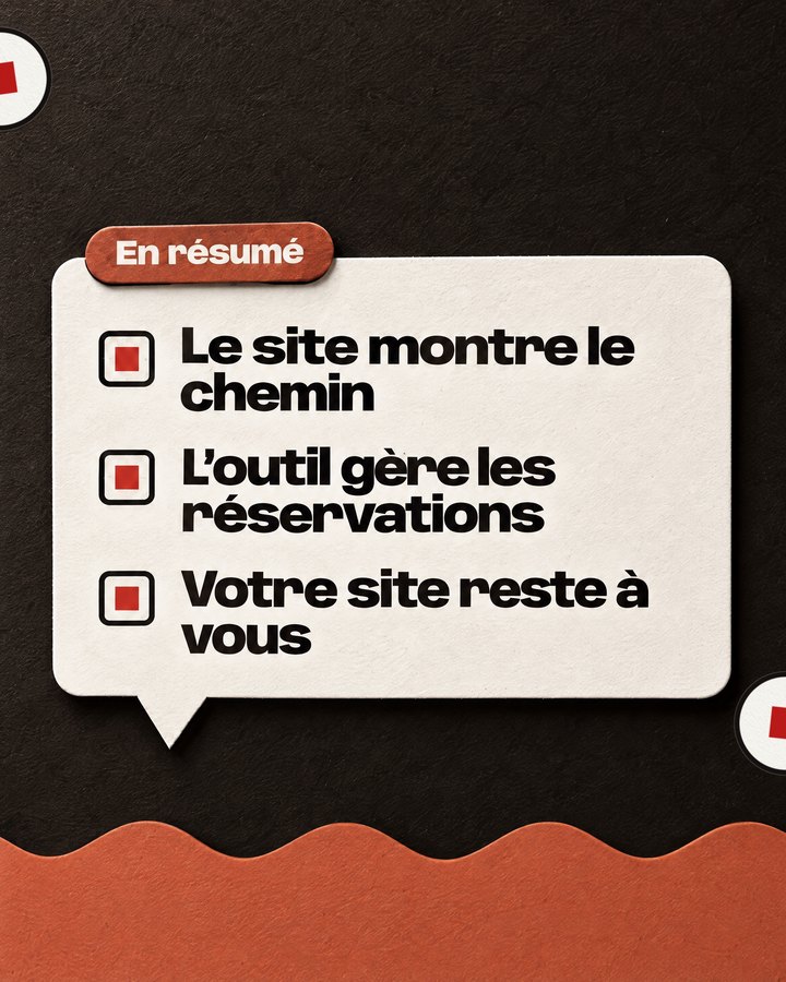 En résumé. Le site montre le chemin. L’outil gère les réservations. Votre site reste à vous.