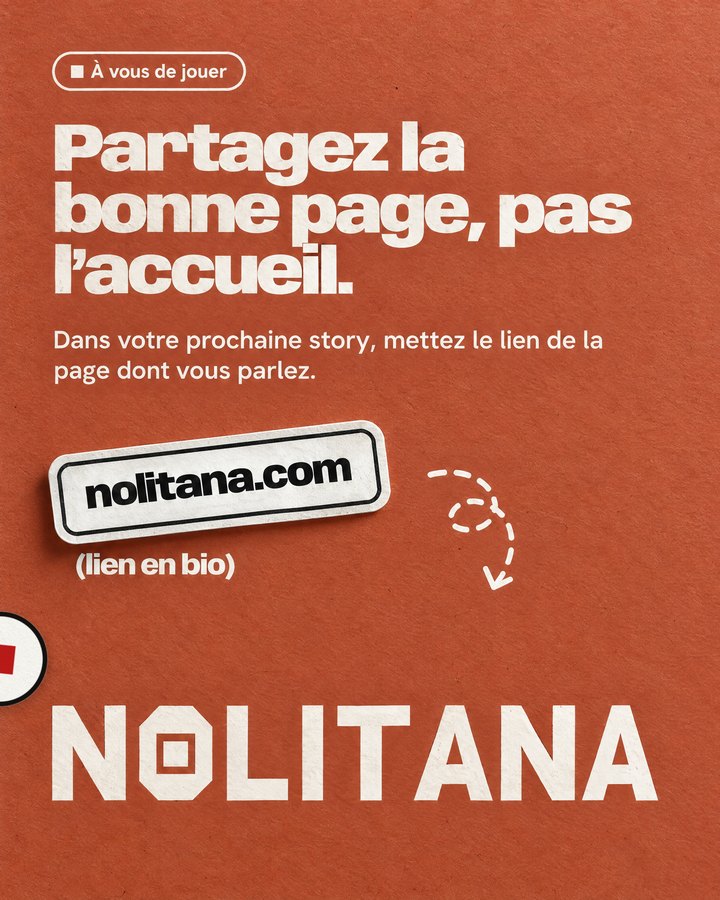 Partagez la bonne page, pas l’accueil. Dans votre prochaine story, mettez le lien de la page dont vous parlez. Lien : nolitana.com