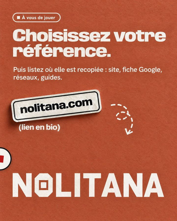 Choisissez votre référence. Puis listez où elle est recopiée : site, fiche Google, réseaux, guides. Lien : nolitana.com