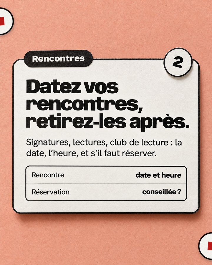 Rencontres. Datez vos rencontres, retirez-les après. Signatures, lectures, club de lecture : la date, l’heure, et s’il faut réserver.