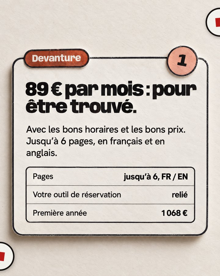 Devanture. 89 € par mois : pour être trouvé. Avec les bons horaires et les bons prix. Jusqu’à 6 pages, en français et en anglais.