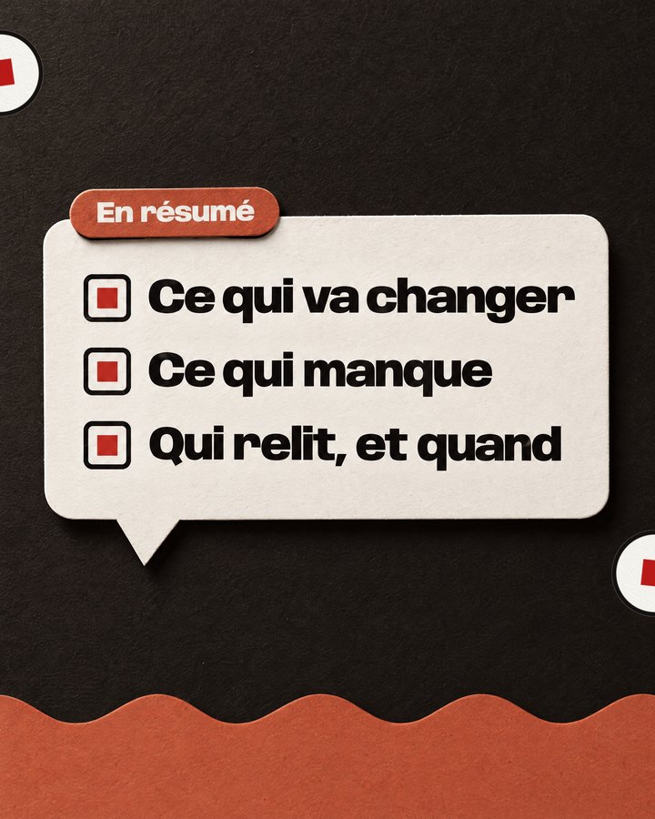 En résumé. Ce qui va changer. Ce qui manque. Qui relit, et quand.