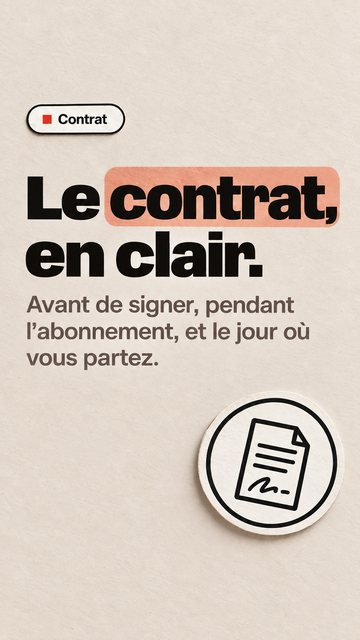 Contrat Le contrat, en clair. Avant de signer, pendant l’abonnement, et le jour où vous partez.