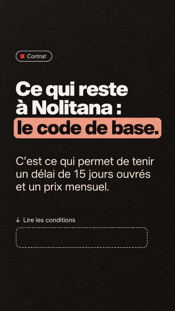 Contrat Ce qui reste à Nolitana : le code de base. C’est ce qui permet de tenir un délai de 15 jours ouvrés et un prix mensuel. Lire les conditions