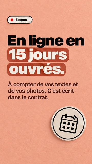 Étapes En ligne en 15 jours ouvrés. À compter de vos textes et de vos photos. C’est écrit dans le contrat.