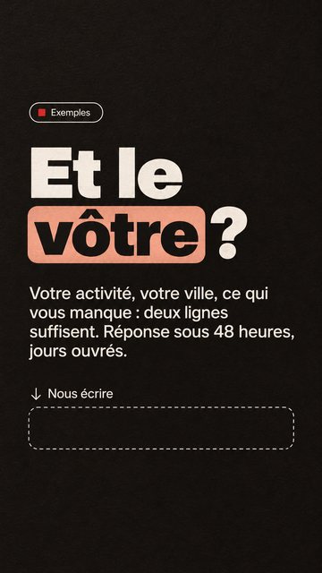 Exemples Et le vôtre ? Votre activité, votre ville, ce qui vous manque : deux lignes suffisent. Réponse sous 48 heures, jours ouvrés. Nous écrire