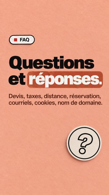 FAQ Questions et réponses. Devis, taxes, distance, réservation, courriels, cookies, nom de domaine.