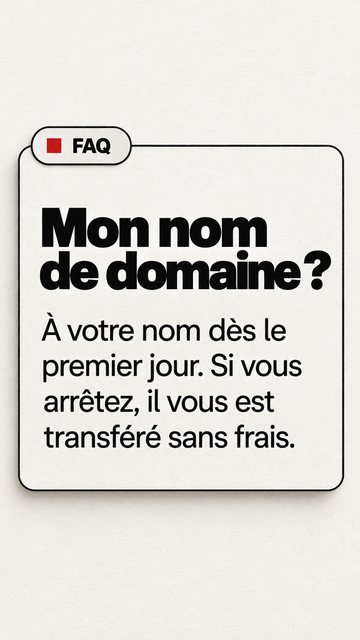 FAQ Mon nom de domaine ? À votre nom dès le premier jour. Si vous arrêtez, il vous est transféré sans frais.