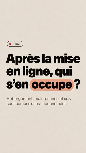 Suivi Après la mise en ligne, qui s’en occupe ? Hébergement, maintenance et suivi sont compris dans l’abonnement.