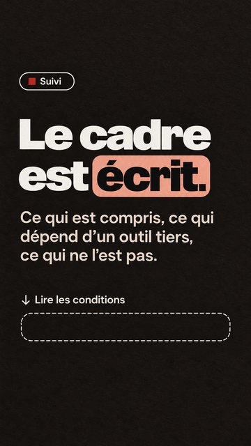 Suivi Le cadre est écrit. Ce qui est compris, ce qui dépend d’un outil tiers, ce qui ne l’est pas. Lire les conditions