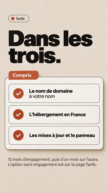 Tarifs Dans les trois. Compris 12 mois d’engagement, puis d’un mois sur l’autre. L’option sans engagement est sur la page Tarifs. Le nom de domaine à votre nom L’hébergement en France Les mises à jour et le panneau
