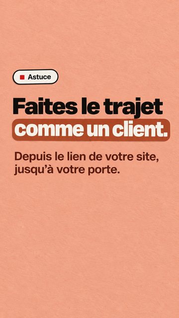 Astuce Faites le trajet comme un client. Depuis le lien de votre site, jusqu’à votre porte.