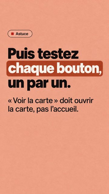 Astuce Puis testez chaque bouton, un par un. « Voir la carte » doit ouvrir la carte, pas l’accueil.