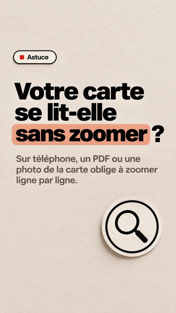 Astuce Votre carte se lit-elle sans zoomer ? Sur téléphone, un PDF ou une photo de la carte oblige à zoomer ligne par ligne.