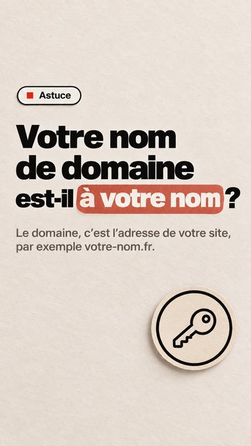 Astuce Votre nom de domaine est-il à votre nom ? Le domaine, c’est l’adresse de votre site, par exemple votre-nom.fr.