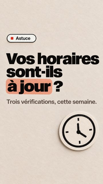 Astuce Vos horaires sont-ils à jour ? Trois vérifications, cette semaine.