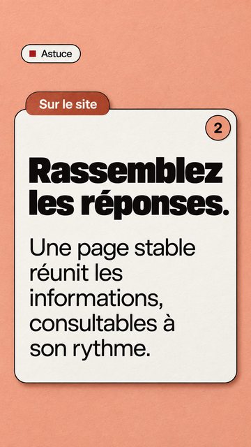 Astuce Sur le site 2 Rassemblez les réponses. Une page stable réunit les informations, consultables à son rythme.
