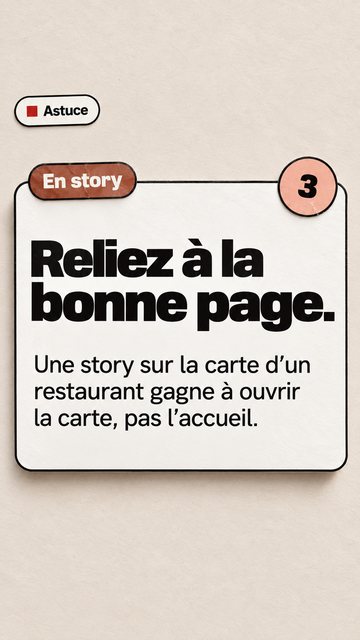 Astuce En story 3 Reliez à la bonne page. Une story sur la carte d’un restaurant gagne à ouvrir la carte, pas l’accueil.