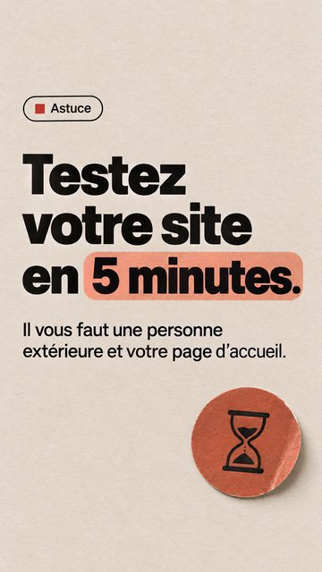 Astuce Testez votre site en 5 minutes. Il vous faut une personne extérieure et votre page d’accueil.